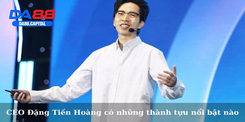 CEO Đặng Tiến Hoàng có những thành tựu nổi bật nào?