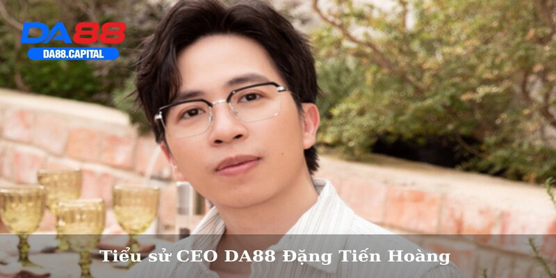 Tiểu sử CEO DA88 Đặng Tiến Hoàng