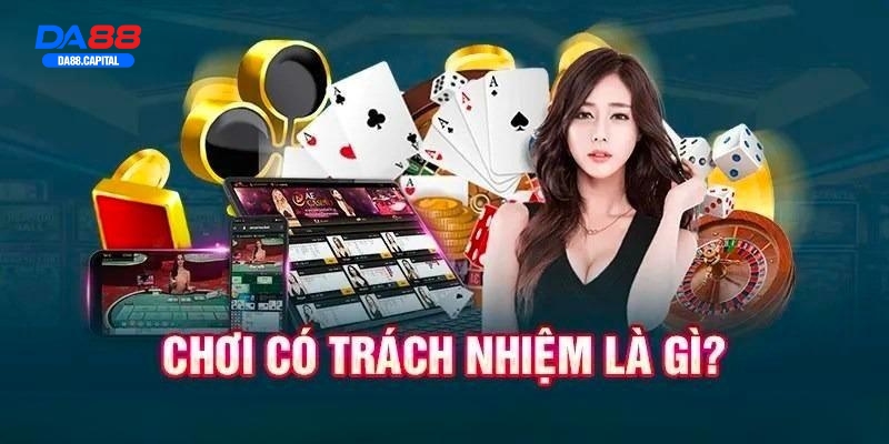 Giải mã khái niệm chơi có trách nhiệm tại DA88 là như thế nào