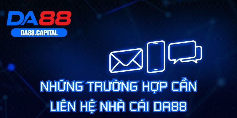 Những trường hợp hội viên cần đến bộ phận Liên hệ DA88